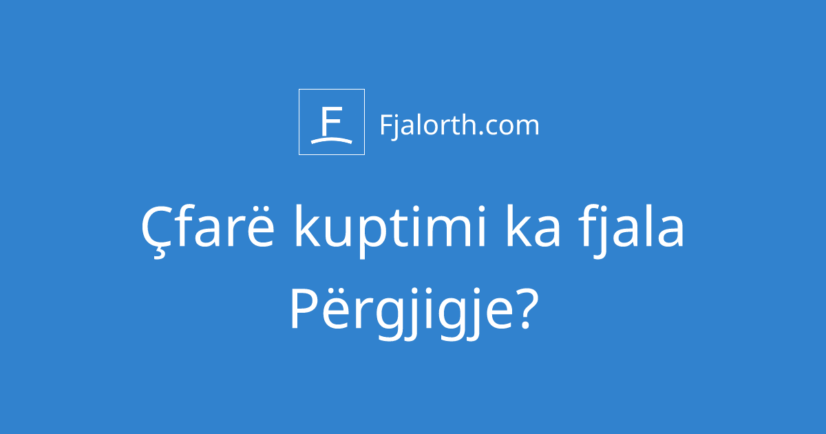 Çfarë kuptimi ka fjala përgjigje? - Fjalorth.com